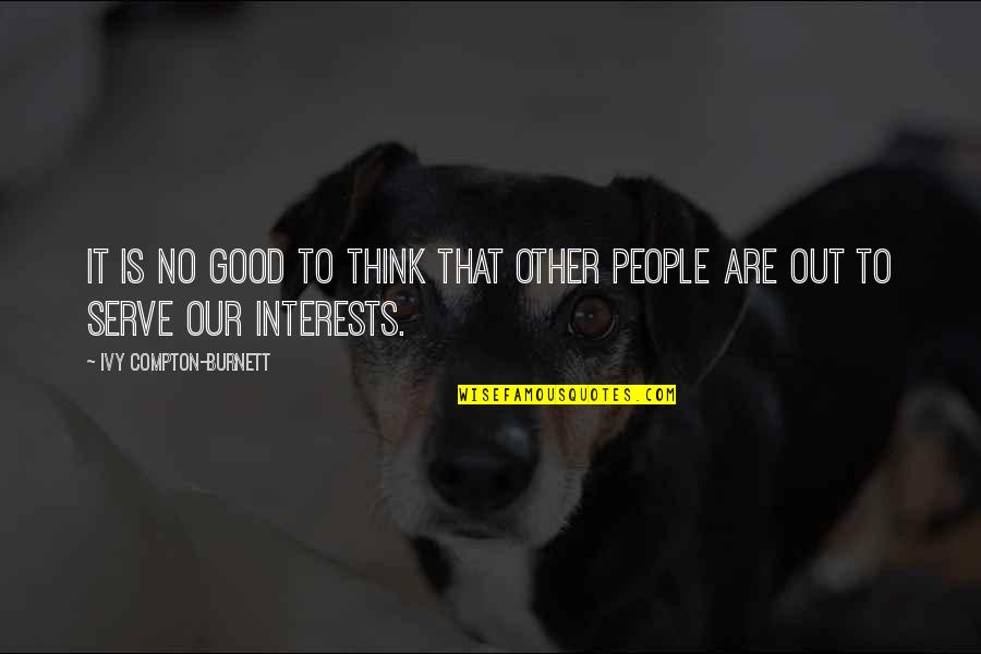 Thinking Is Good Quotes By Ivy Compton-Burnett: It is no good to think that other