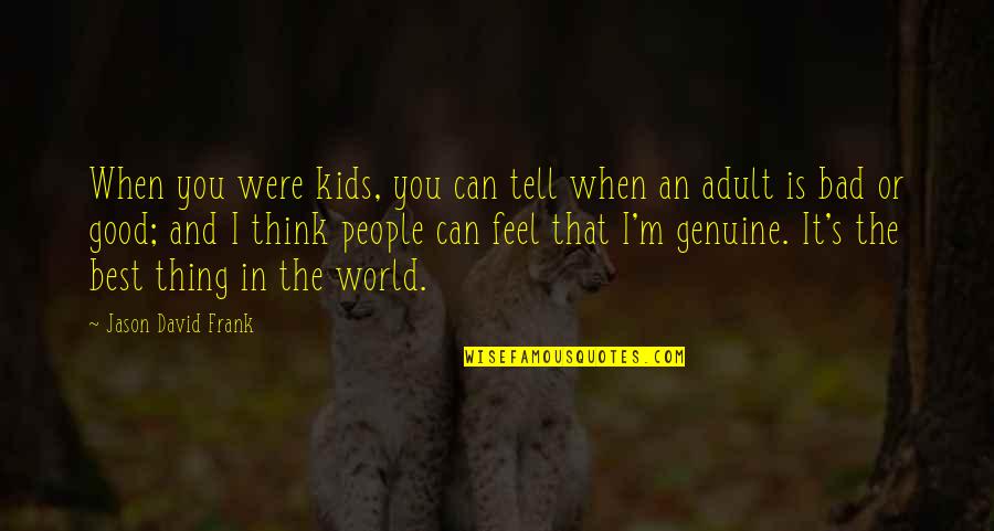 Thinking Is Good Quotes By Jason David Frank: When you were kids, you can tell when