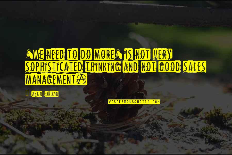 Thinking Is Good Quotes By Jason Jordan: 'We need to do more' is not very