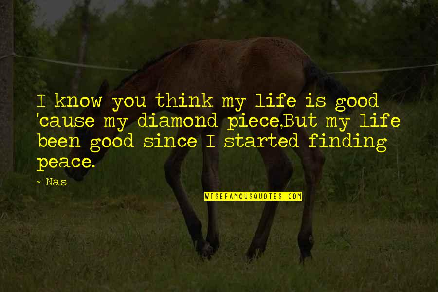 Thinking Is Good Quotes By Nas: I know you think my life is good