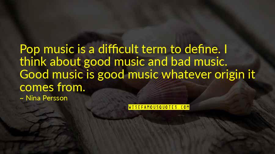 Thinking Is Good Quotes By Nina Persson: Pop music is a difficult term to define.