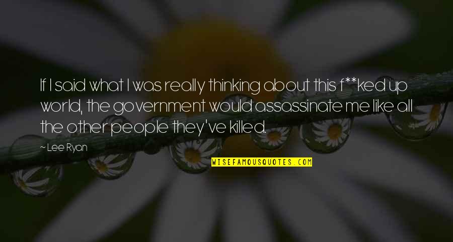Thinking Late At Night Quotes By Lee Ryan: If I said what I was really thinking Thinking Late At Night Quotes By Lee Ryan: If I said what I was really thinking
