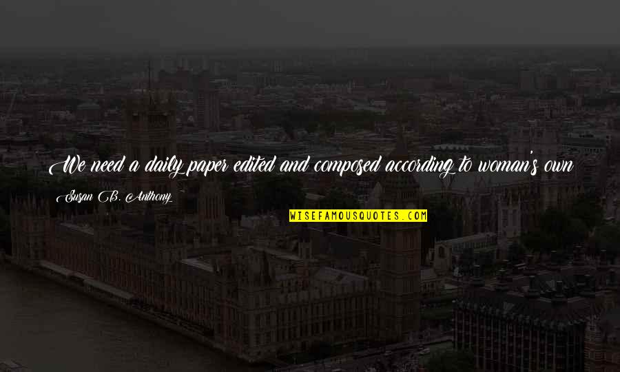 Thinking Man Quotes By Susan B. Anthony: We need a daily paper edited and composed Thinking Man Quotes By Susan B. Anthony: We need a daily paper edited and composed