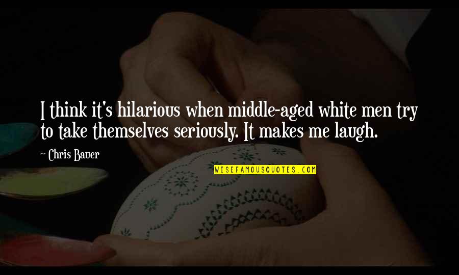 Thinking Man's Quotes By Chris Bauer: I think it's hilarious when middle-aged white men