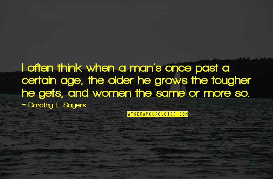 Thinking Man's Quotes By Dorothy L. Sayers: I often think when a man's once past
