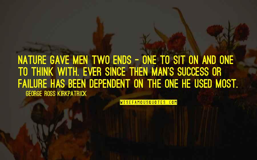 Thinking Man's Quotes By George Ross Kirkpatrick: Nature gave men two ends - one to