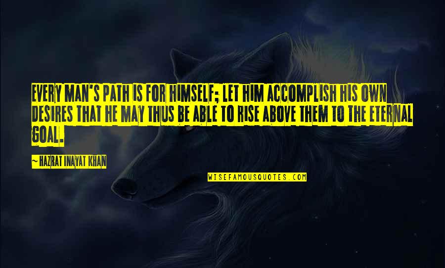 Thinking Man's Quotes By Hazrat Inayat Khan: Every man's path is for himself; let him