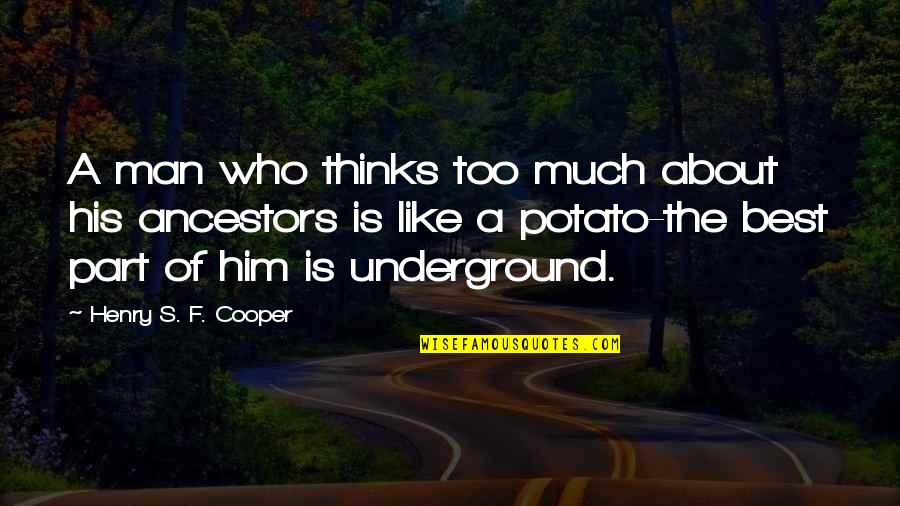 Thinking Man's Quotes By Henry S. F. Cooper: A man who thinks too much about his
