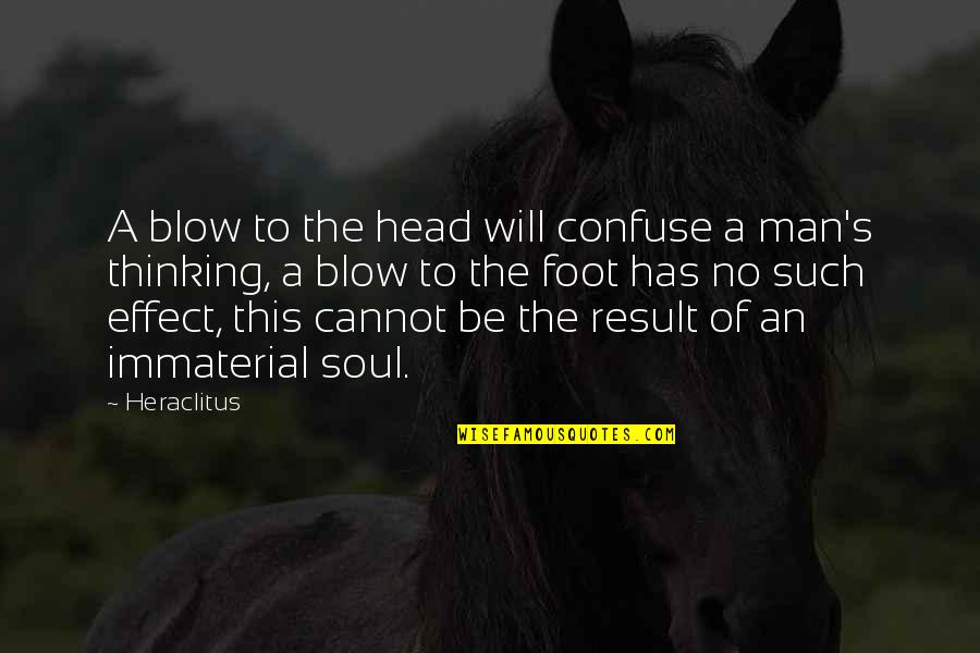 Thinking Man's Quotes By Heraclitus: A blow to the head will confuse a