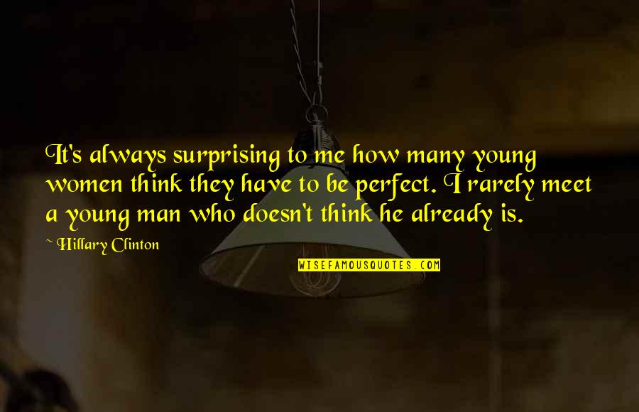 Thinking Man's Quotes By Hillary Clinton: It's always surprising to me how many young