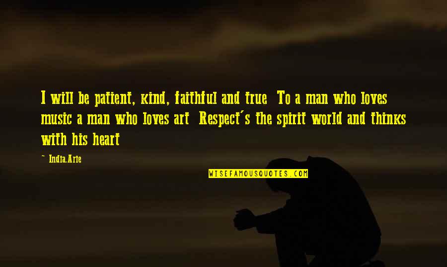 Thinking Man's Quotes By India.Arie: I will be patient, kind, faithful and true