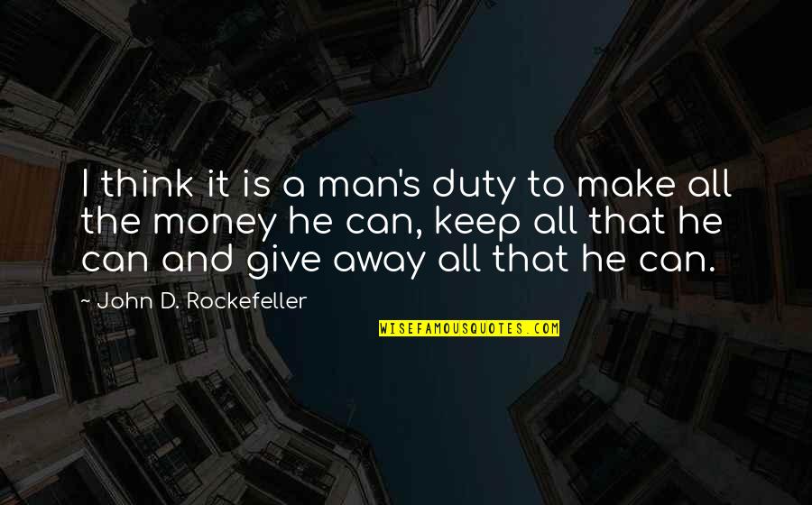 Thinking Man's Quotes By John D. Rockefeller: I think it is a man's duty to