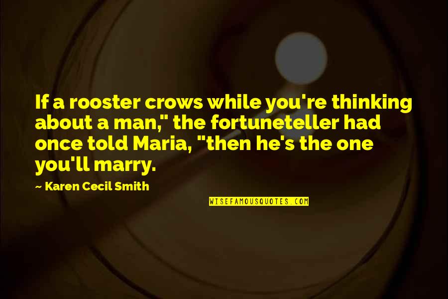 Thinking Man's Quotes By Karen Cecil Smith: If a rooster crows while you're thinking about