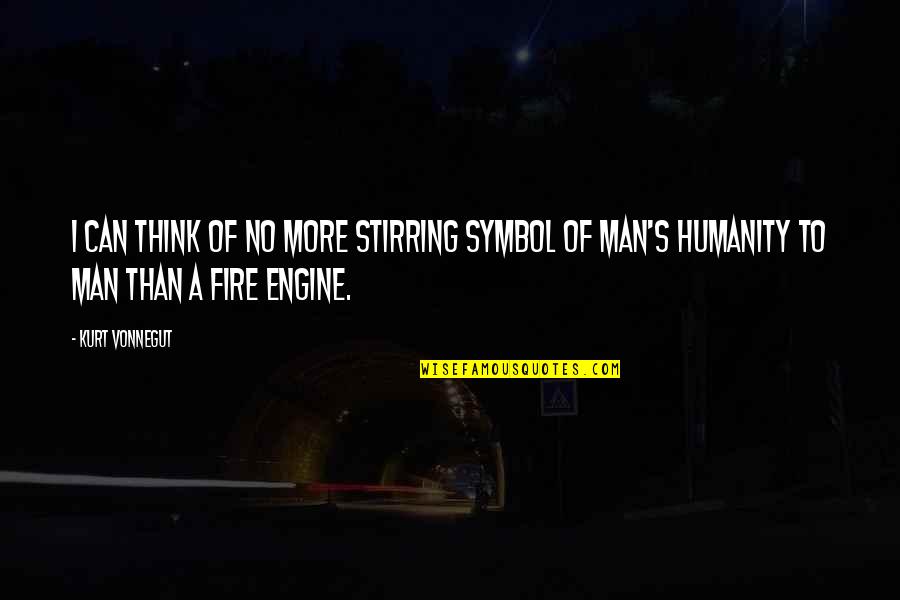 Thinking Man's Quotes By Kurt Vonnegut: I can think of no more stirring symbol