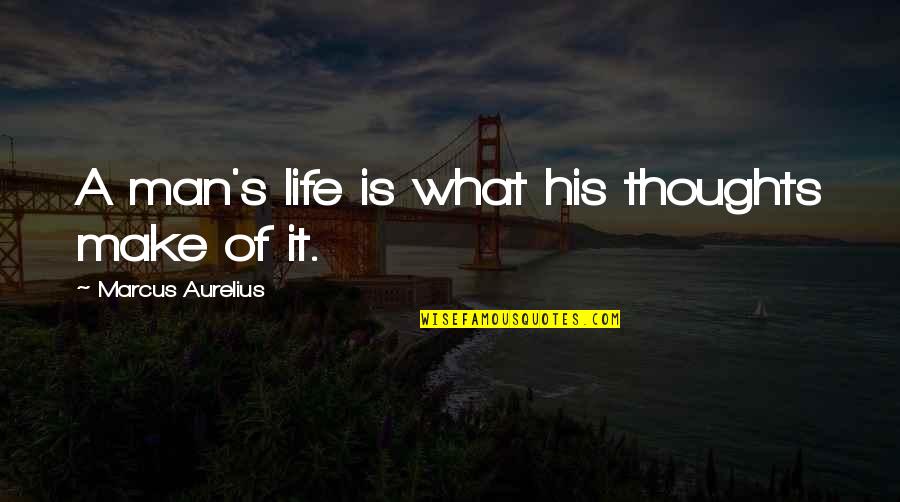 Thinking Man's Quotes By Marcus Aurelius: A man's life is what his thoughts make
