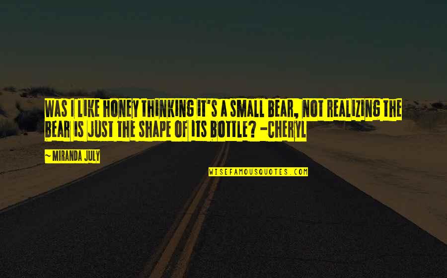 Thinking Man's Quotes By Miranda July: Was I like honey thinking it's a small