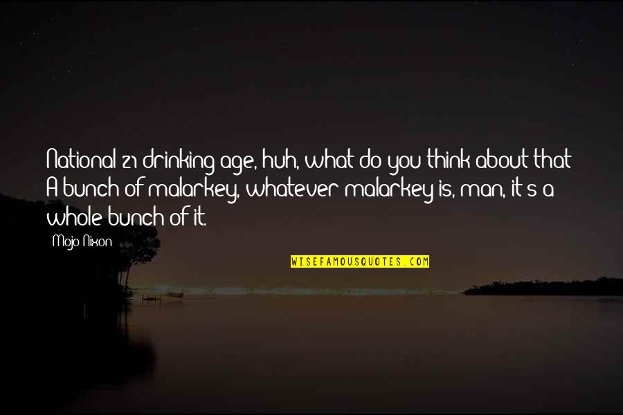 Thinking Man's Quotes By Mojo Nixon: National 21 drinking age, huh, what do you