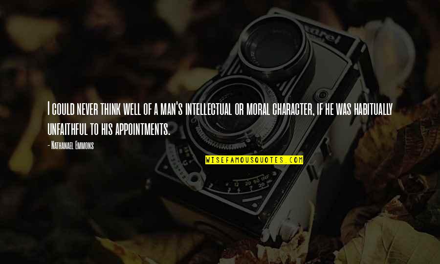 Thinking Man's Quotes By Nathanael Emmons: I could never think well of a man's