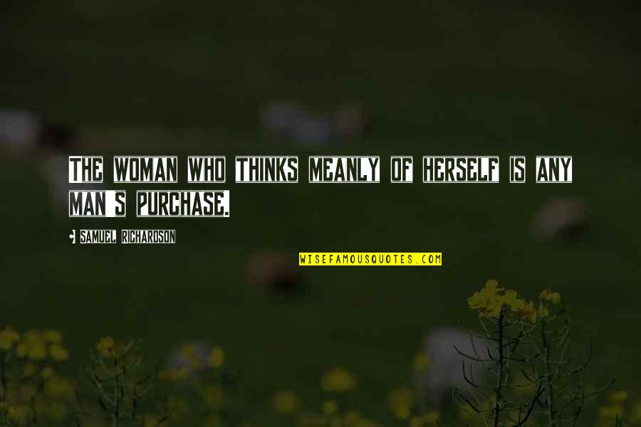 Thinking Man's Quotes By Samuel Richardson: The woman who thinks meanly of herself is