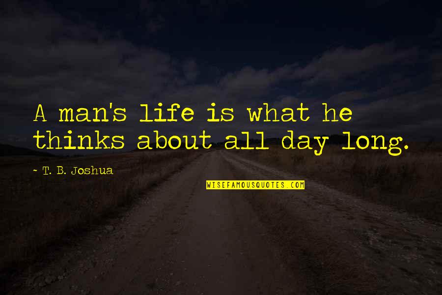 Thinking Man's Quotes By T. B. Joshua: A man's life is what he thinks about