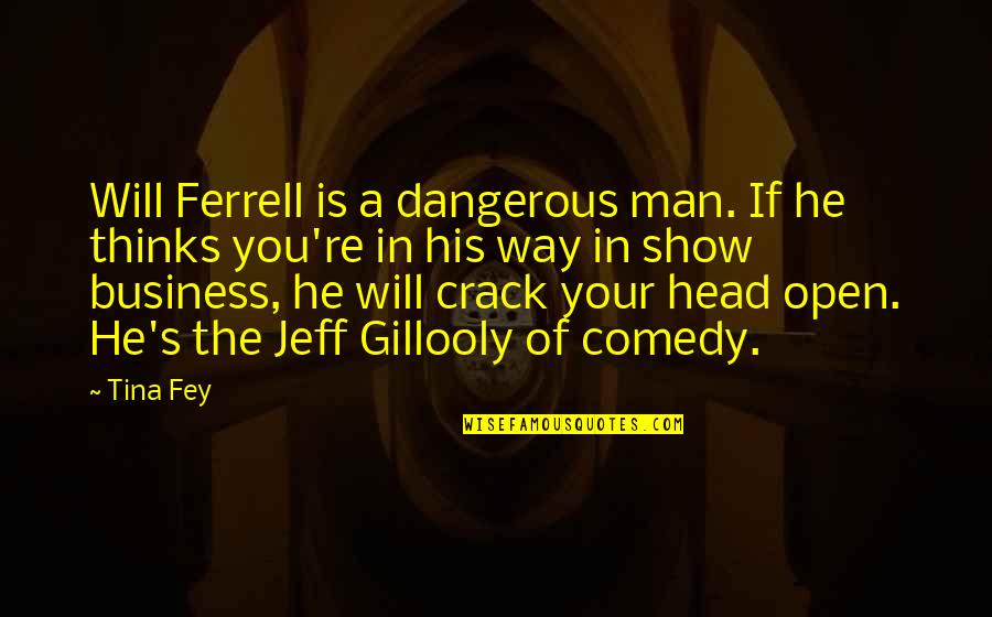 Thinking Man's Quotes By Tina Fey: Will Ferrell is a dangerous man. If he