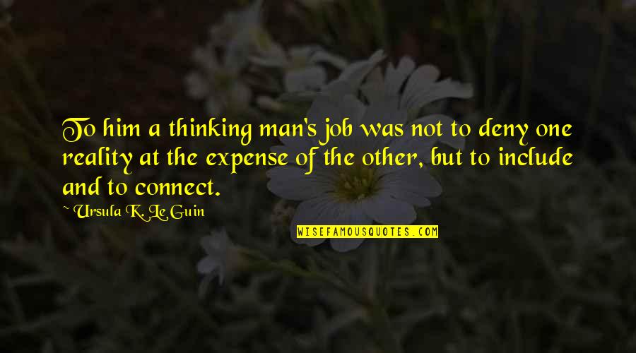 Thinking Man's Quotes By Ursula K. Le Guin: To him a thinking man's job was not