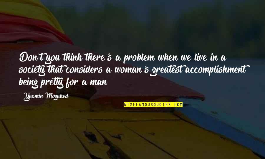Thinking Man's Quotes By Yasmin Mogahed: Don't you think there's a problem when we