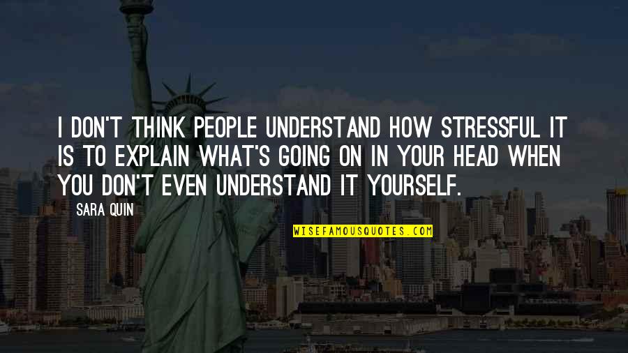 Thinking More Of Yourself Quotes By Sara Quin: I don't think people understand how stressful it