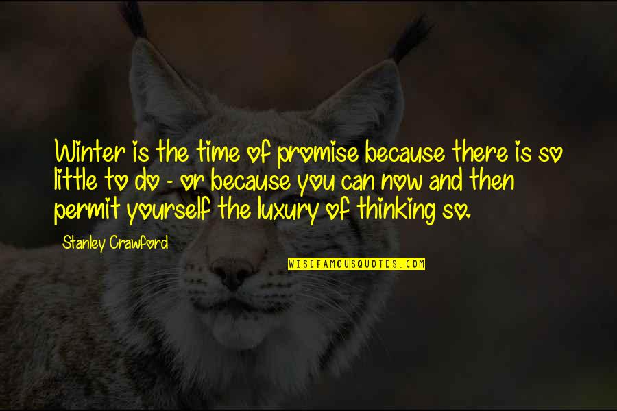 Thinking More Of Yourself Quotes By Stanley Crawford: Winter is the time of promise because there