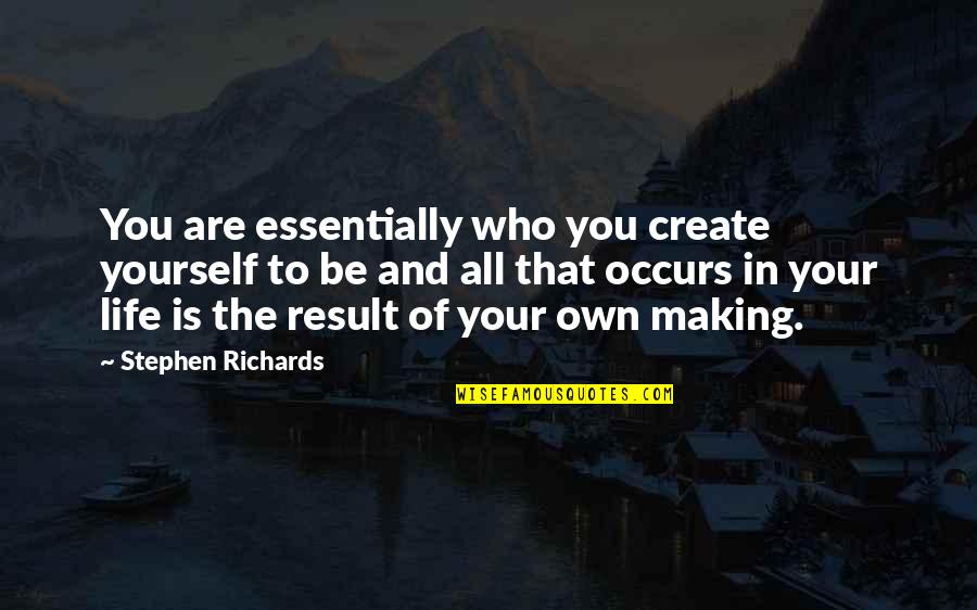 Thinking More Of Yourself Quotes By Stephen Richards: You are essentially who you create yourself to