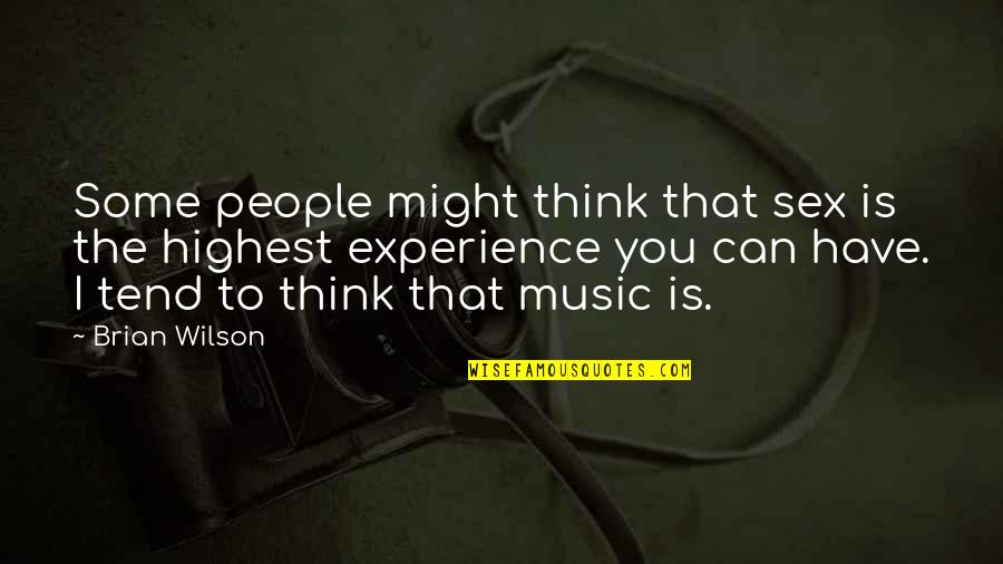 Thinking Music Quotes By Brian Wilson: Some people might think that sex is the Thinking Music Quotes By Brian Wilson: Some people might think that sex is the