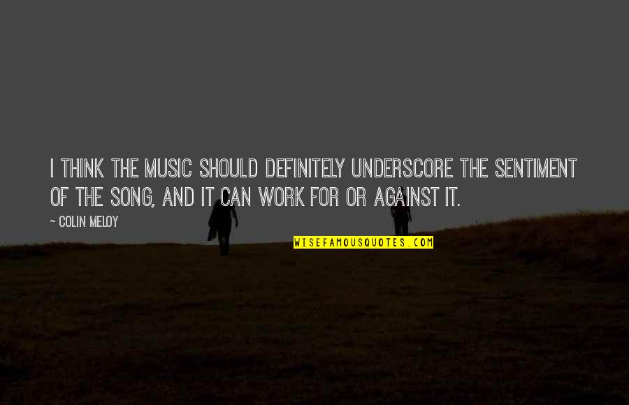 Thinking Music Quotes By Colin Meloy: I think the music should definitely underscore the Thinking Music Quotes By Colin Meloy: I think the music should definitely underscore the