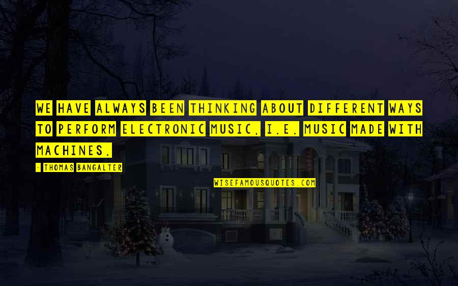 Thinking Music Quotes By Thomas Bangalter: We have always been thinking about different ways Thinking Music Quotes By Thomas Bangalter: We have always been thinking about different ways