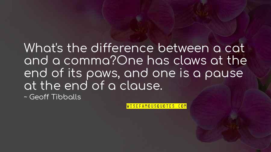 Thinking Negatively Quotes By Geoff Tibballs: What's the difference between a cat and a