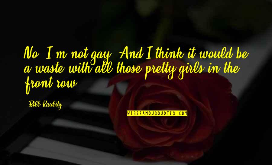 Thinking Of A Girl Quotes By Bill Kaulitz: No, I'm not gay. And I think it