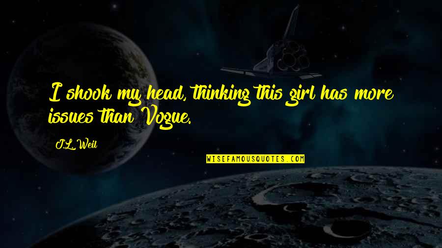 Thinking Of A Girl Quotes By J.L. Weil: I shook my head, thinking this girl has