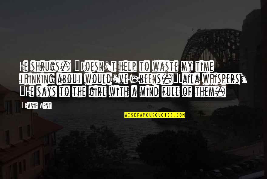 Thinking Of A Girl Quotes By Kasie West: He shrugs. "Doesn't help to waste my time