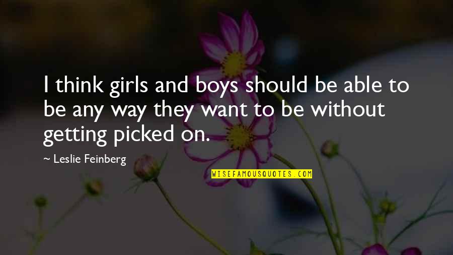 Thinking Of A Girl Quotes By Leslie Feinberg: I think girls and boys should be able