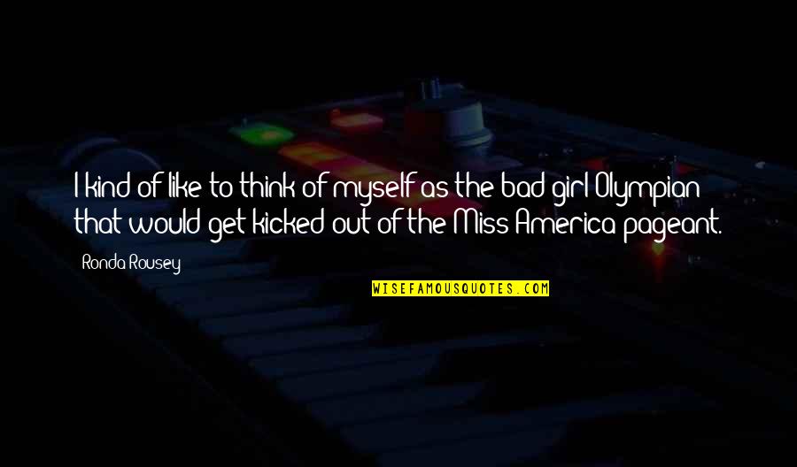 Thinking Of A Girl Quotes By Ronda Rousey: I kind of like to think of myself