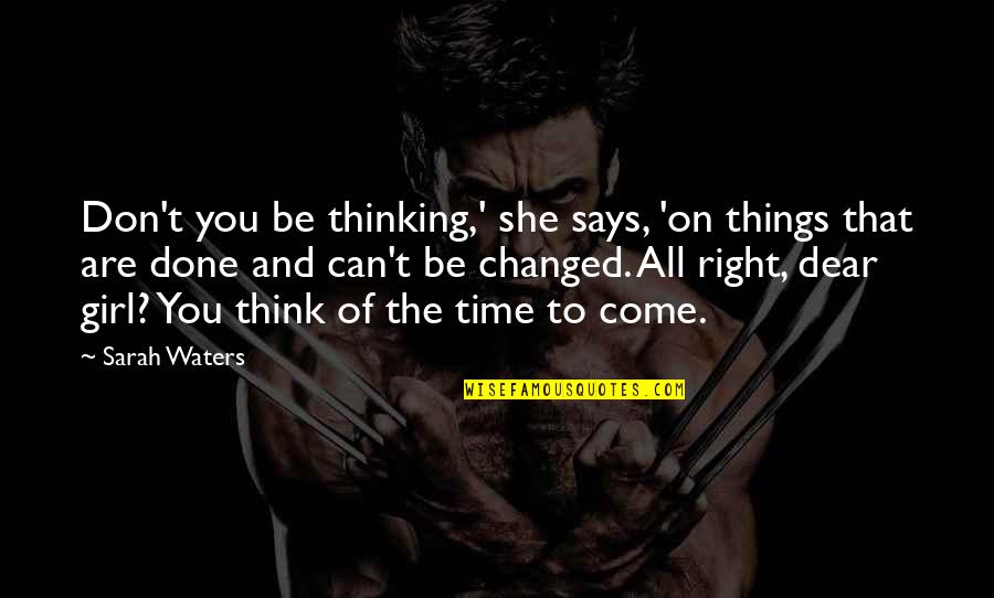 Thinking Of A Girl Quotes By Sarah Waters: Don't you be thinking,' she says, 'on things