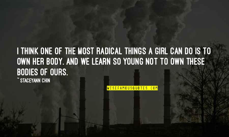 Thinking Of A Girl Quotes By Staceyann Chin: I think one of the most radical things