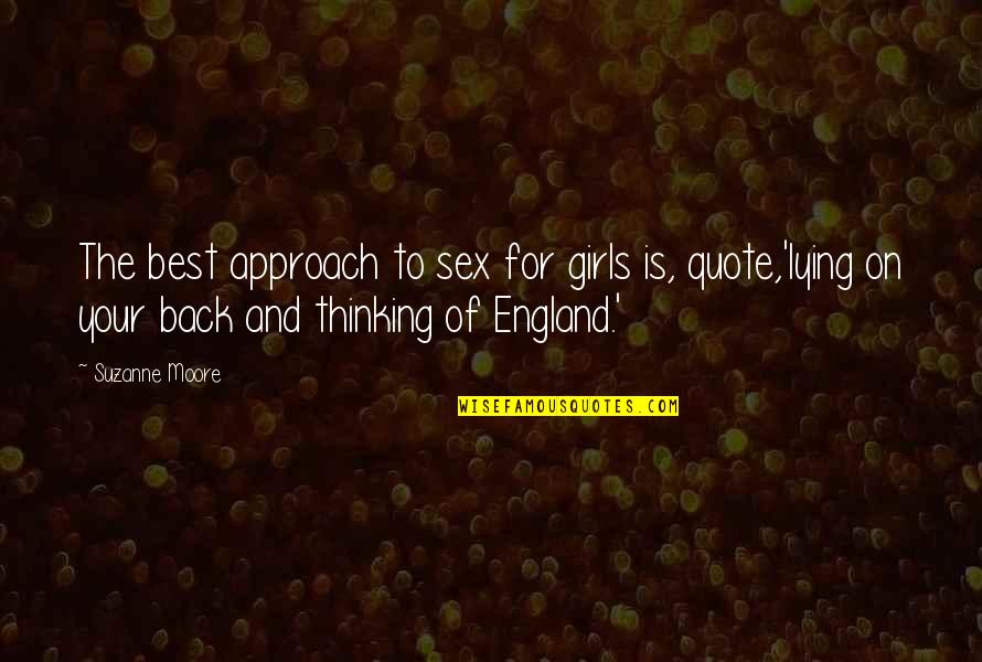 Thinking Of A Girl Quotes By Suzanne Moore: The best approach to sex for girls is,