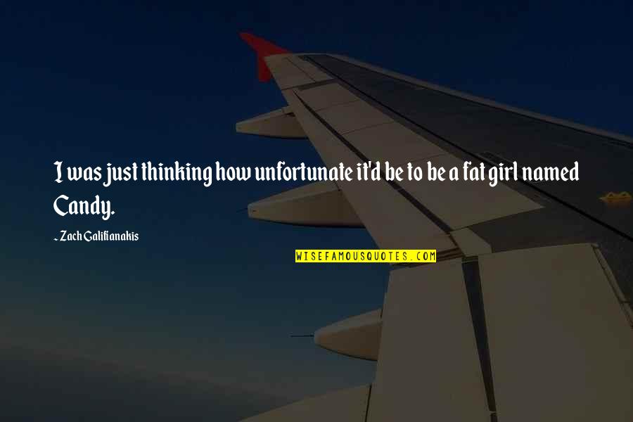 Thinking Of A Girl Quotes By Zach Galifianakis: I was just thinking how unfortunate it'd be