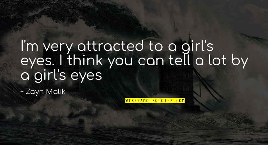 Thinking Of A Girl Quotes By Zayn Malik: I'm very attracted to a girl's eyes. I