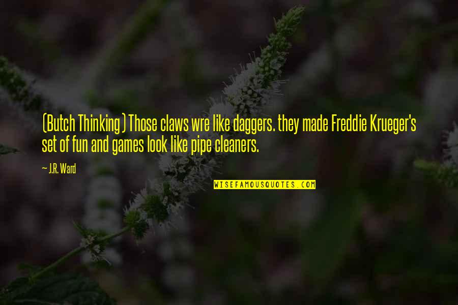 Thinking Of A Lover Quotes By J.R. Ward: (Butch Thinking) Those claws wre like daggers. they Thinking Of A Lover Quotes By J.R. Ward: (Butch Thinking) Those claws wre like daggers. they
