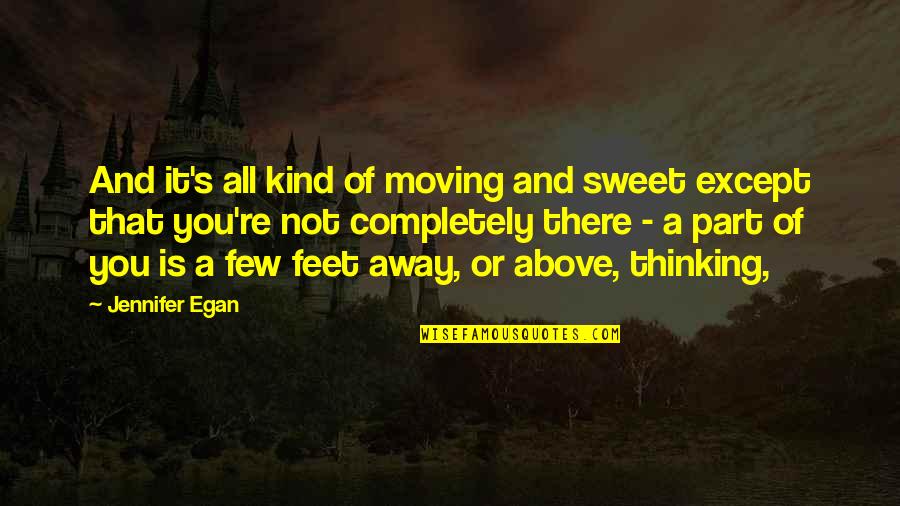 Thinking Of All Of You Quotes By Jennifer Egan: And it's all kind of moving and sweet