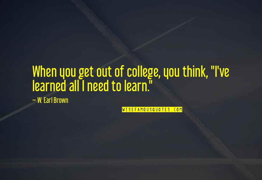 Thinking Of All Of You Quotes By W. Earl Brown: When you get out of college, you think,