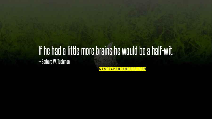Thinking Of Daughter Quotes By Barbara W. Tuchman: If he had a little more brains he Thinking Of Daughter Quotes By Barbara W. Tuchman: If he had a little more brains he