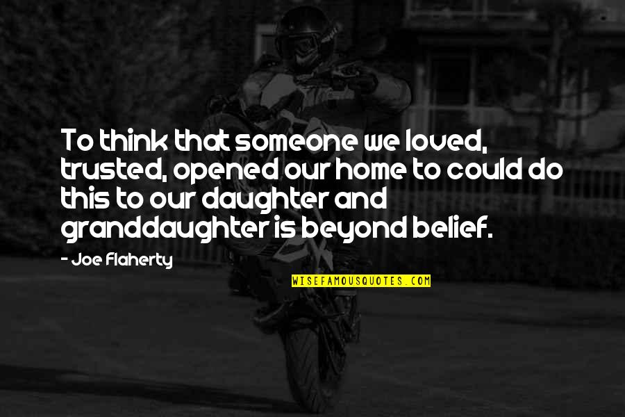 Thinking Of Daughter Quotes By Joe Flaherty: To think that someone we loved, trusted, opened Thinking Of Daughter Quotes By Joe Flaherty: To think that someone we loved, trusted, opened
