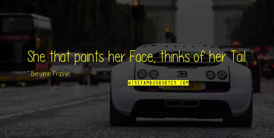 Thinking Of Her Quotes By Benjamin Franklin: She that paints her Face, thinks of her Thinking Of Her Quotes By Benjamin Franklin: She that paints her Face, thinks of her